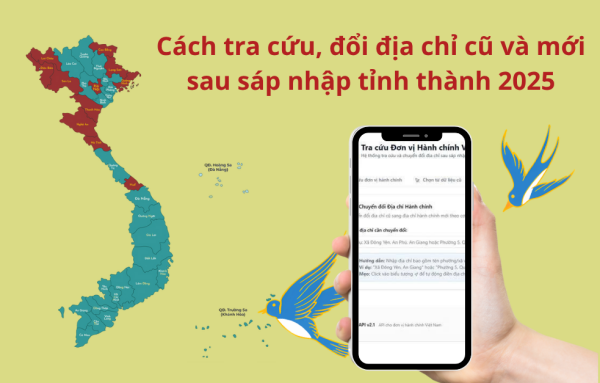 Cách tra cứu, đổi địa chỉ cũ và mới sau sáp nhập tỉnh thành 2025