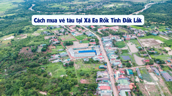 Mua vé tàu tại Xã Ea Rốk Tỉnh Đắk Lắk