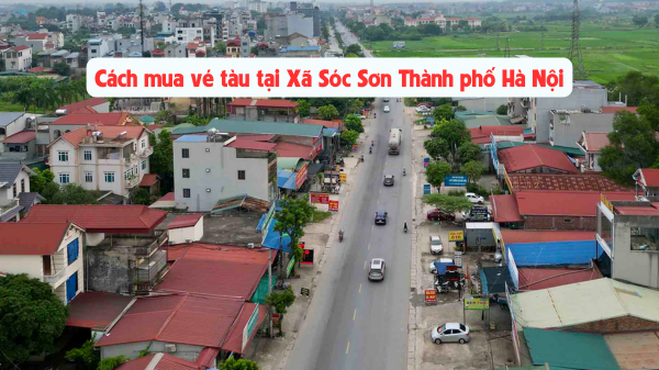 Mua vé tàu tại Xã Sóc Sơn Thành phố Hà Nội