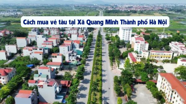 Mua vé tàu tại Xã Quang Minh Thành phố Hà Nội
